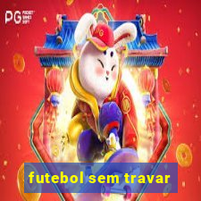 futebol sem travar